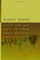 Good and Bad Ways to Think about Religion and Politics - Robert Benne