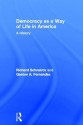 Democracy as a Way of Life in America: A History - Richard Schneirov, Gaston Fernandez