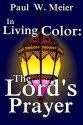 In Living Color: The Lord's Prayer - Paul W. Meier