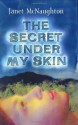 The Secret Under My Skin - Janet McNaughton