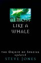 Almost Like A Whale: The Origin Of Species Updated - Steve Jones