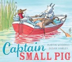 Captain Small Pig - Martin Waddell, Susan Varley