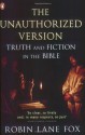 The Unauthorized Version: Truth and Fiction in the Bible - Robin Lane Fox