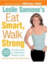 Eat Smart, Walk Strong: The Secrets to Effortless Weight Loss - Leslie Sansone