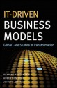 It-Driven Business Models: Global Case Studies in Transformation - Henning Kagermann, Hubert Osterle, John M. Jordan