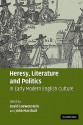 Heresy, Literature and Politics in Early Modern English Culture - David Loewenstein, John Marshall