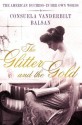 The Glitter and the Gold: The American Duchess---in Her Own Words - Consuelo Vanderbilt Balsan