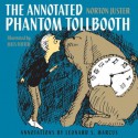 The Annotated Phantom Tollbooth - Norton Juster, Jules Feiffer, Leonard S. Marcus