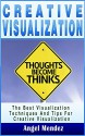 Visualization: Creative Visualization, The Best Visualization Techniques And Tips For Creative Visualisation (Visualization, Law of Attraction, visualization ... visualization, visualization meditation,) - Angel Mendez