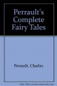 Perrault's Complete Fairy Tales - Charles Perrault