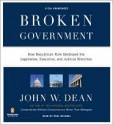 Broken Government: How Republican Rule Destroyed the Legislative, Executive, and Judicial Branches - John W. Dean, John W. Dean, Paul Michael