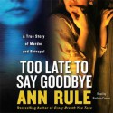 Too Late to Say Goodbye (Audio) - Barbara Caruso, Ann Rule