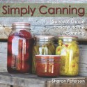 Simply Canning: Survival Guide to Safe Home Canning - Sharon Peterson