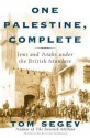 One Palestine, Complete: Jews and Arabs Under the British Mandate - Tom Segev, Haim Watzman