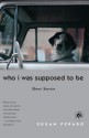 Who I was Supposed To Be: Short Stories - Susan Perabo