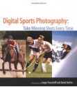 Digital Sports Photography: Take Winning Shots Every Time - Serge Timacheff, David Karlins