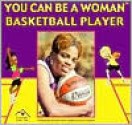 You Can Be a Woman Basketball Player - Tamecka Dixon, Judith Love Cohen, Janice J. Martin