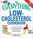 The Everything Low-Cholesterol Cookbook: Keep you heart healthy with 300 delicious low-fat, low-carb recipes (Everything: Cooking) - Linda Larsen