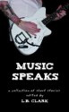 Music Speaks - LB Clark, Erin McGowan, JD Mader, Ann Cathey, Laurie Sorensen, David Antrobus, Pam Bainbridge-Cowan, James Clark, Christopher T. Grace