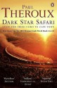 Dark Star Safari: Overland from Cairo to Cape Town - Paul Theroux