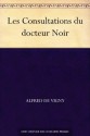 Les Consultations du docteur Noir (French Edition) - Alfred de Vigny