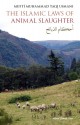 The Islamic Laws of Animal Slaughter: A Discussion on the Islamic Laws for Slaughtering Animals & a Survey of Modern-Day Slaughtering Methods - Muhammad Taqi Usmani, Amir A. Toft