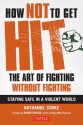 How Not to Get Hit: The Art of Fighting Without Fighting - Nathaniel Cooke, Robert Twigger