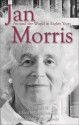 Jan Morris: Around the World in Eighty Years - George Band, David Fieldhouse, Paul Theroux, Don Geroge, David Hurn, Pico Iyer, Robert McCrum, Geoffrey Moorhouse, Patrick Nairn, Jim Perrin, HILARY RUBENSTEIN, Paul Clements