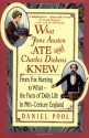 What Jane Austen Ate and Charles Dickens Knew: From Fox Hunting to Whist--the Facts of Daily Life in 19th-Century England - Daniel Pool