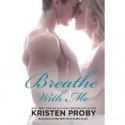 Breathe with Me - Kristen Proby