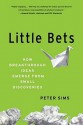 Little Bets: How Breakthrough Ideas Emerge from Small Discoveries - Peter Sims