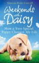 Weekends with Daisy: How a Very Special Puppy Changed My Life - Sharron Kahn Luttrell