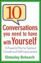 10 Conversations You Need to Have with Yourself: A Powerful Plan for Spiritual Growth and Self-Improvement - Shmuley Boteach