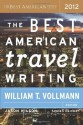 The Best American Travel Writing 2012 (Best American Series) - Jason Wilson, William T. Vollmann