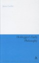 Heidegger's Early Philosophy: The Phenomenology of Ecstatic Temporality - James Luchte