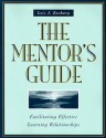 The Mentor's Guide: Facilitating Effective Learning Relationships - Lois J. Zachary