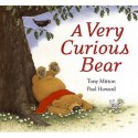 A Very Curious Bear - Tony Mitton, Paul Howard