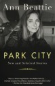 Park City: New and Selected Stories - Ann Beattie