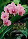 The Orchid Whisperer: Expert Secrets for Growing Beautiful Orchids - Bruce Rogers, Greg Allikas