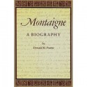 Montaigne: A Biography - Donald Murdoch Frame