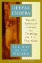 The Way of the Wizard: Twenty Spiritual Lessons for Creating the Life You Want - Deepak Chopra