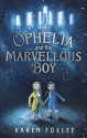 Ophelia and the Marvellous Boy - Karen Foxlee