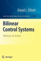 Bilinear Control Systems: Matrices in Action - David Elliott