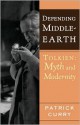 Defending Middle-Earth: Tolkien: Myth and Modernity - Patrick Curry