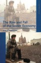 The Rise and Fall of the Soviet Economy: An Economic History of the USSR 1945 - 1991 - Philip Hanson