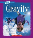 Gravity (True Books: Physical Science) - Matt Mullins