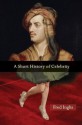 A Short History of Celebrity - Fred Inglis