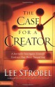 The Case for a Creator: A Journalist Investigates Scientific Evidence That Points Toward God - Lee Strobel