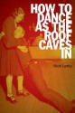 How to Dance as the Roof Caves In: Poems - Nick Lantz