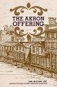 Akron Offering: The Literary Magazine of a Progressive Canal Town (1849-1850), Complete and Annotated - Jon Miller